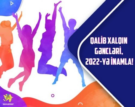 Qalib xalqın gəncləri, 2022-yə inamla!